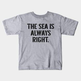 The Sea Is Always Right Kids T-Shirt